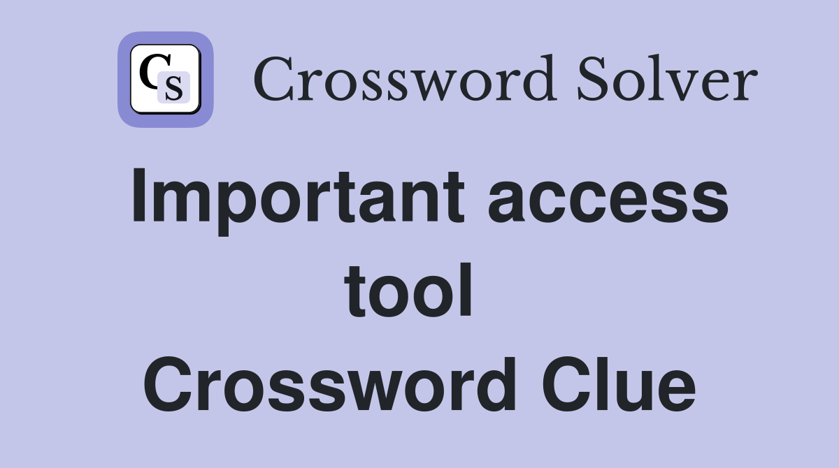 Important access tool  Crossword Clue