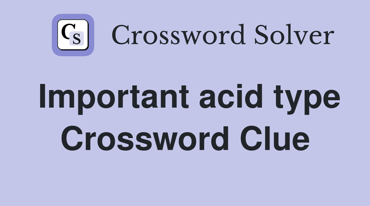 Important acid type Crossword Clue