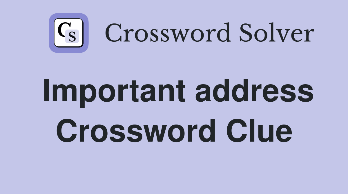 Important address Crossword Clue