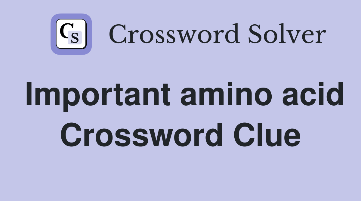Important amino acid Crossword Clue
