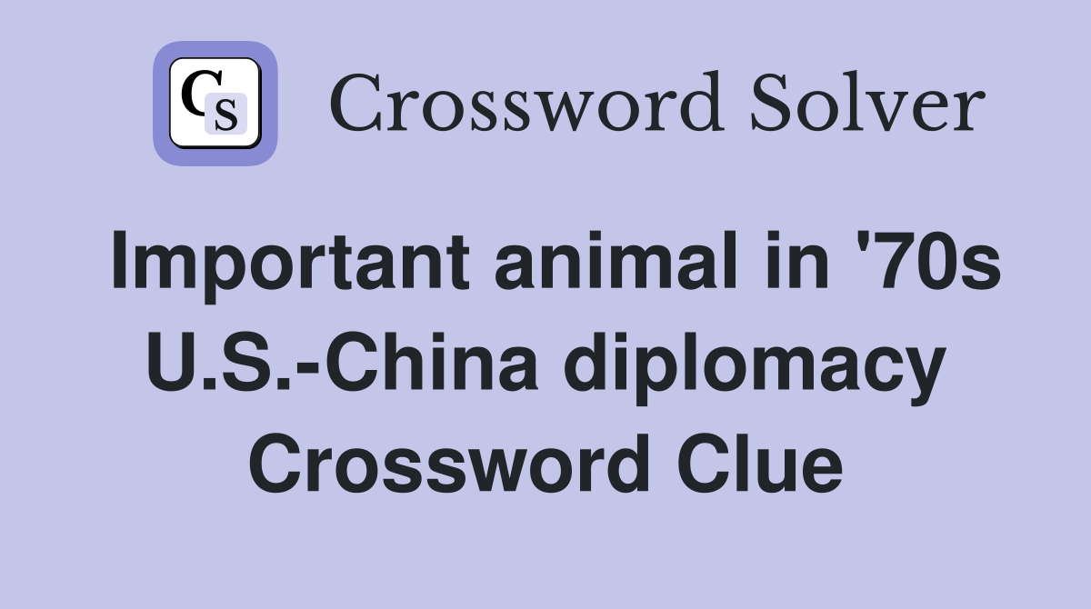 Important animal in '70s U.S.-China diplomacy Crossword Clue