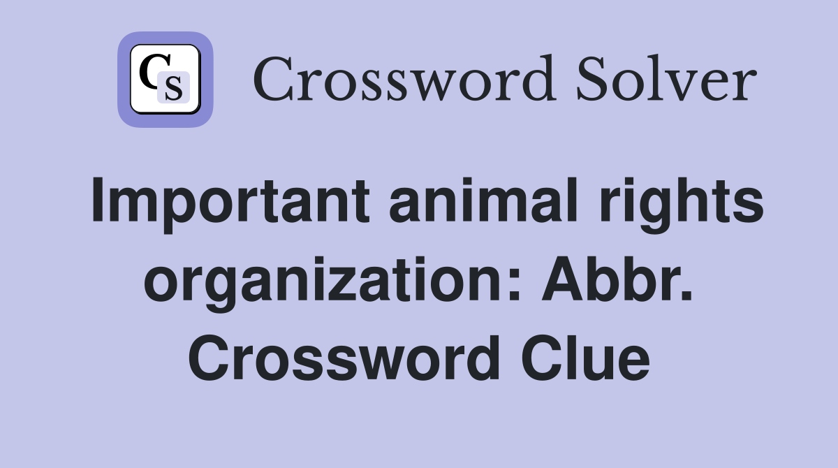 Important animal rights organization: Abbr. Crossword Clue
