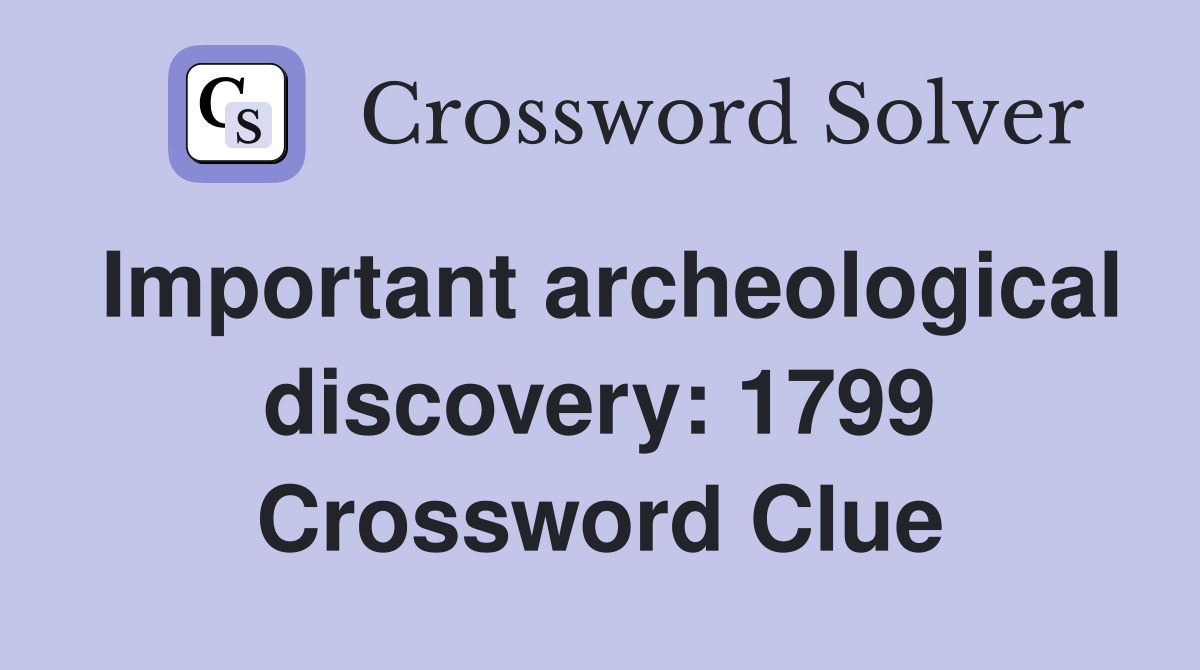 Important archeological discovery: 1799 Crossword Clue