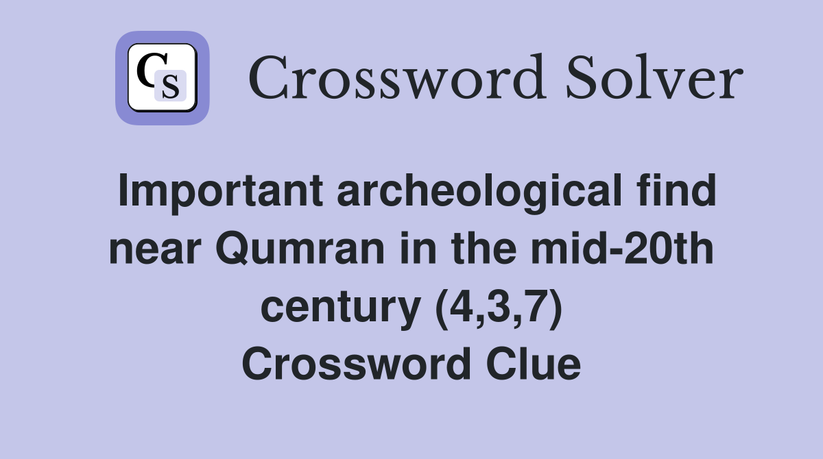 Important archeological find near Qumran in the mid-20th century (4,3,7) Crossword Clue