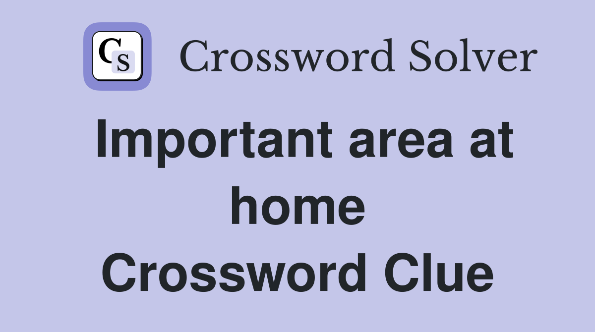 Important area at home Crossword Clue