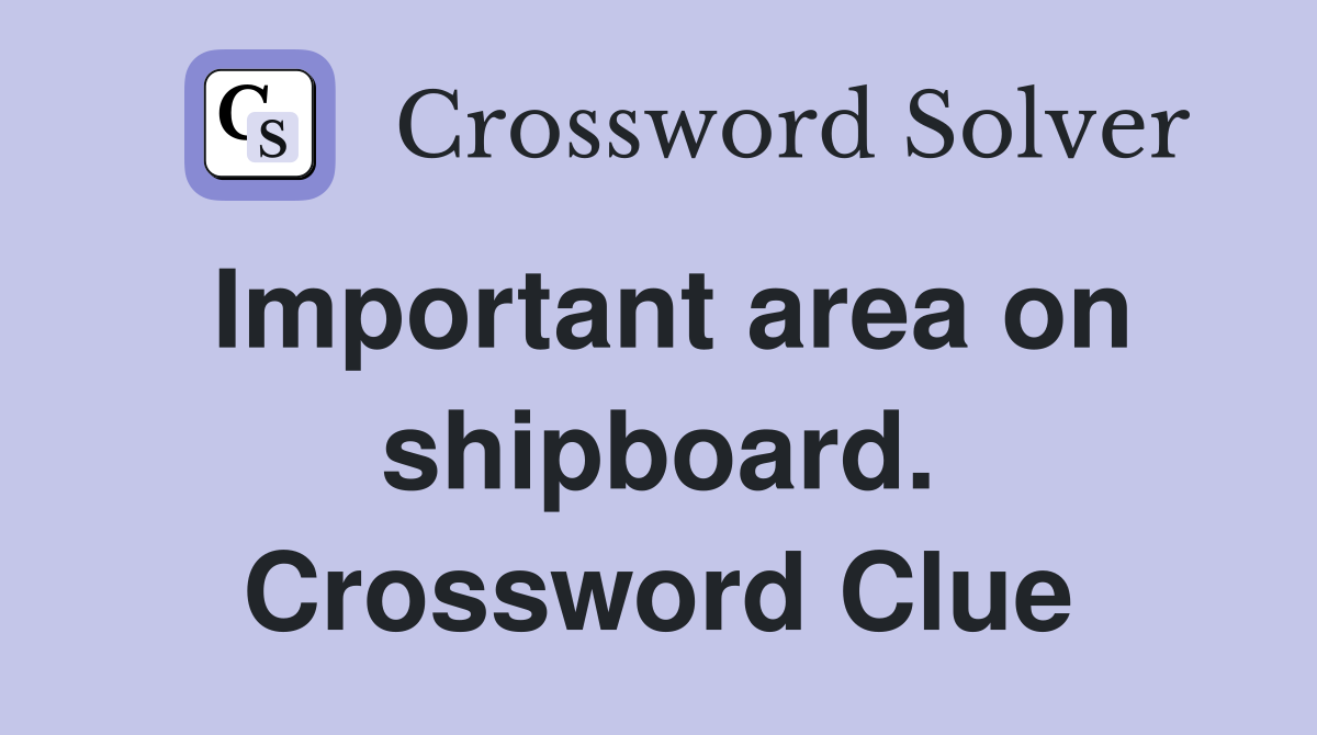 Important area on shipboard. Crossword Clue