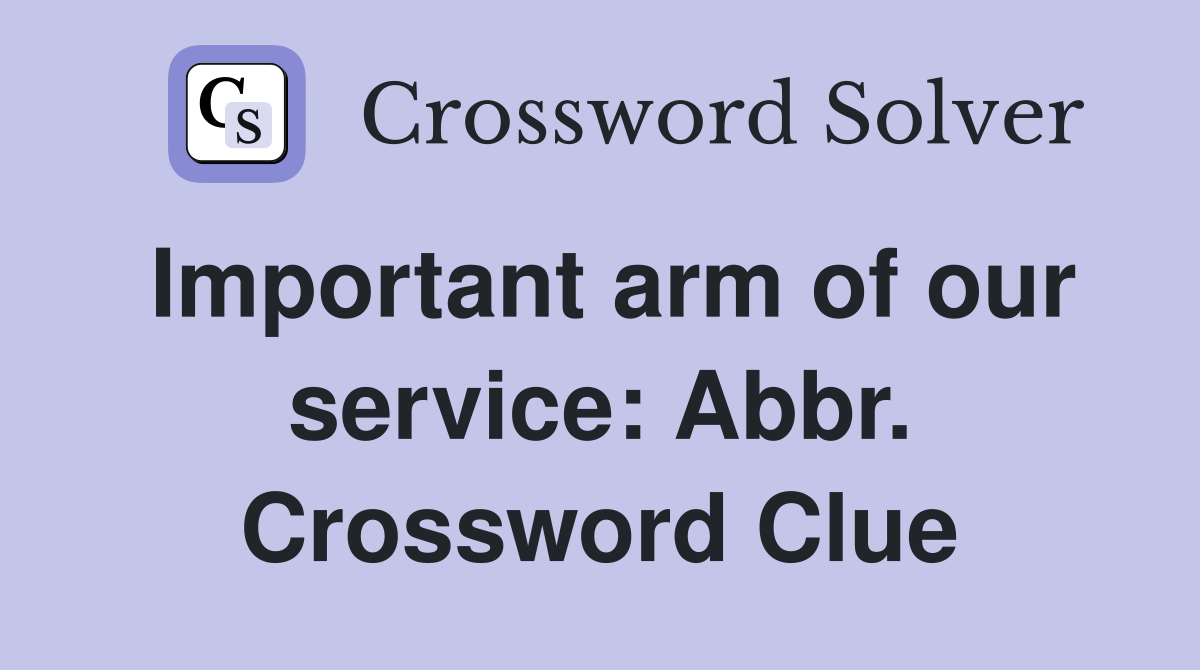 Important arm of our service: Abbr. Crossword Clue