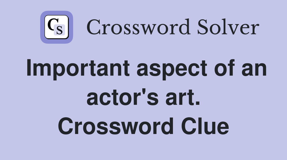 Important aspect of an actor's art. Crossword Clue