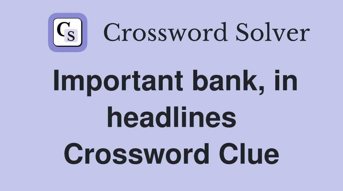 Important bank, in headlines Crossword Clue