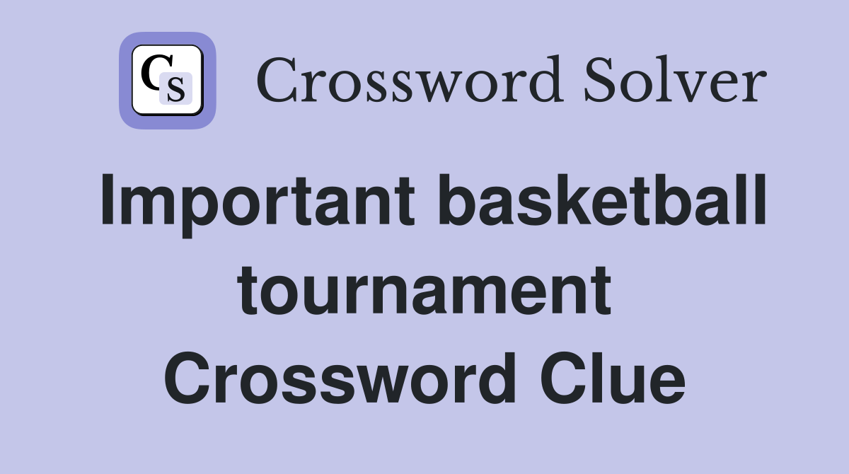 Important basketball tournament Crossword Clue