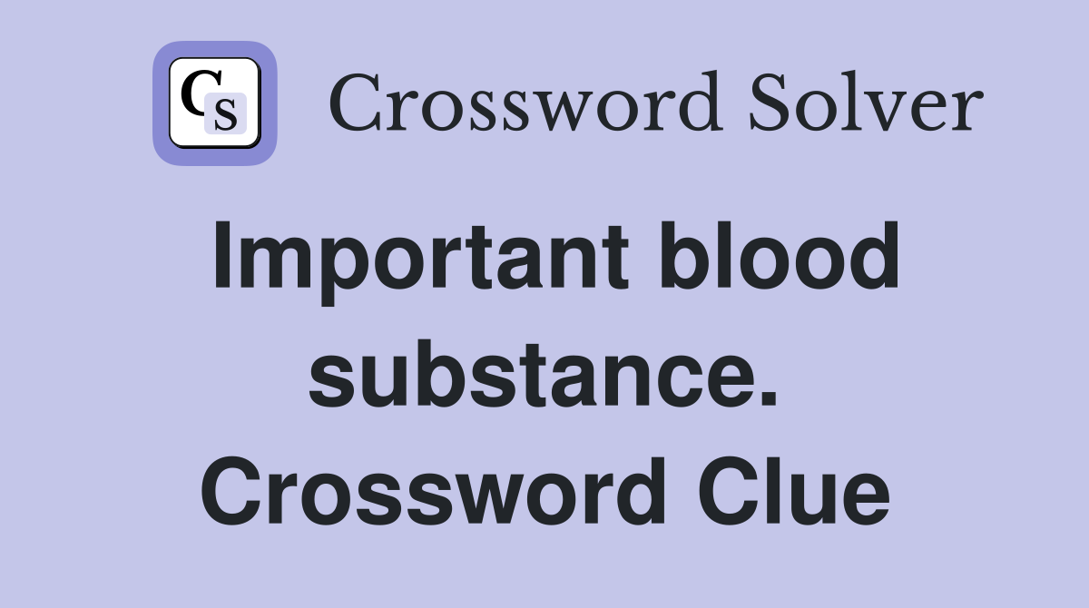 Important blood substance. Crossword Clue