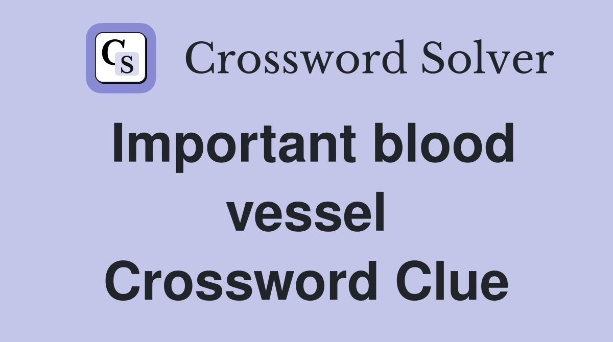 Important blood vessel Crossword Clue