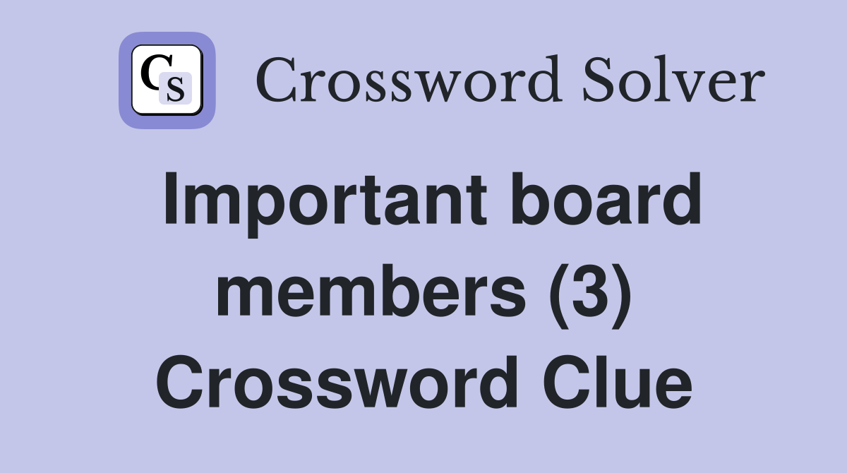 Important board members (3) Crossword Clue