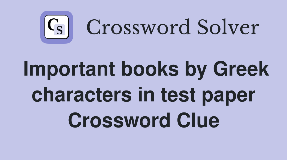 Important books by Greek characters in test paper Crossword Clue