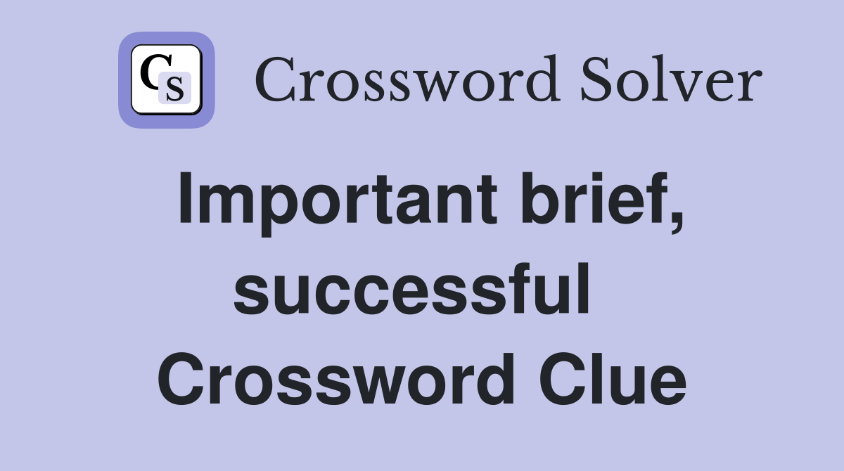 Important brief, successful  Crossword Clue