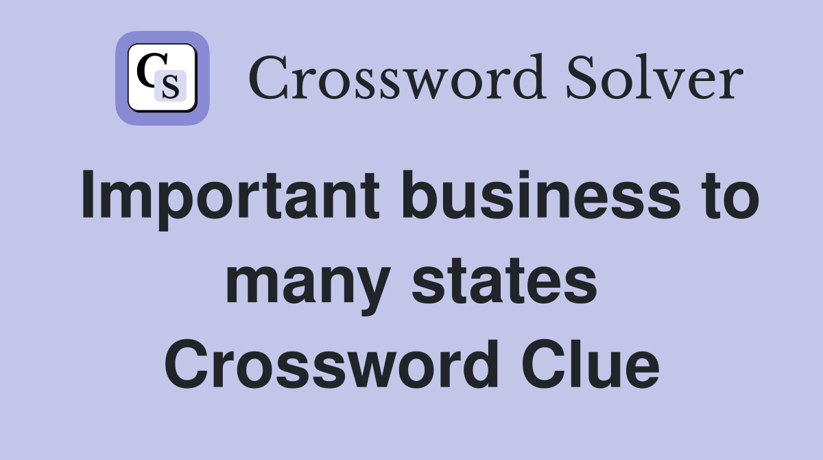 Important business to many states Crossword Clue