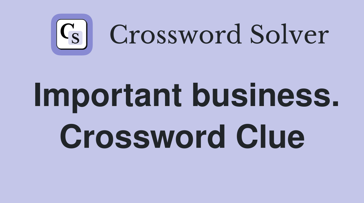 Important business. Crossword Clue