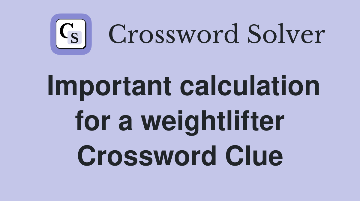Important calculation for a weightlifter Crossword Clue