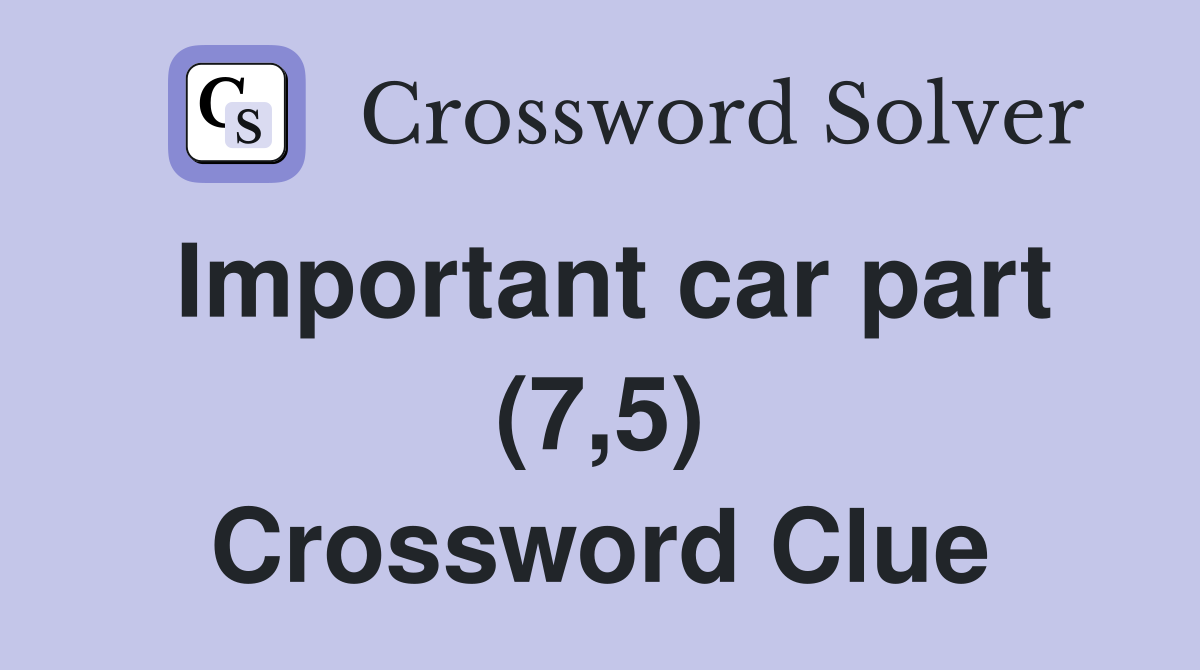 Important car part (7,5) Crossword Clue
