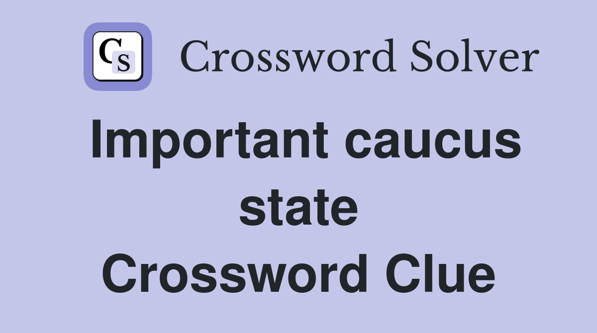 Important caucus state Crossword Clue