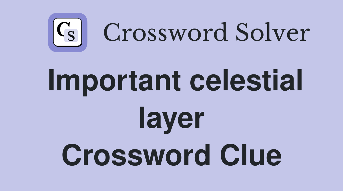 Important celestial layer Crossword Clue