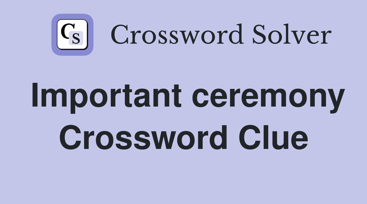 Important ceremony Crossword Clue