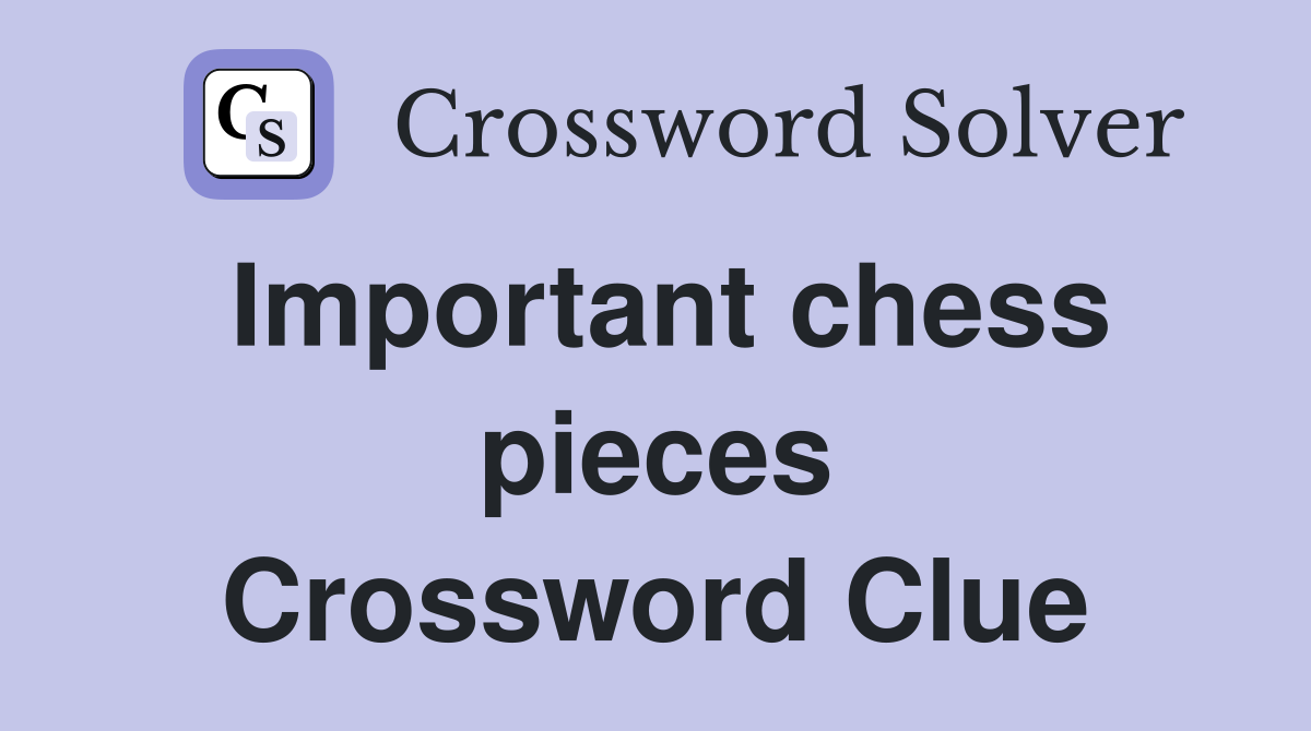 Important chess pieces Crossword Clue