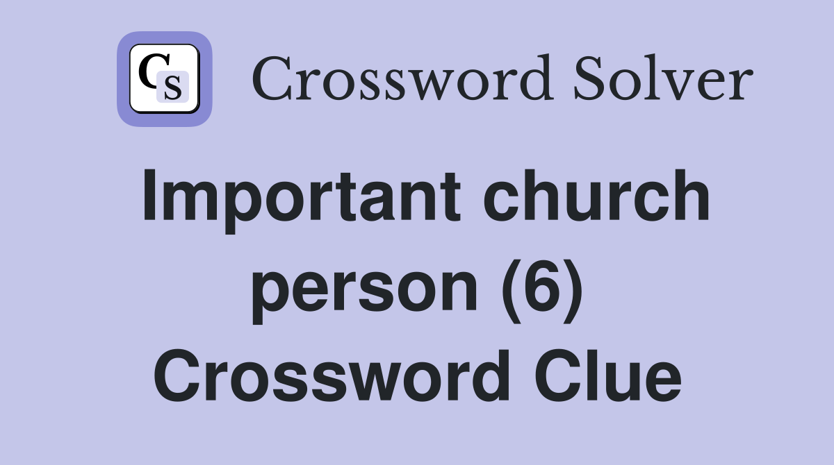 Important church person (6) Crossword Clue