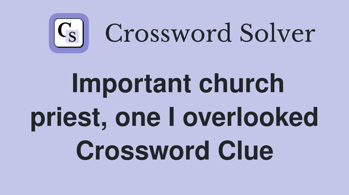 Important church priest, one I overlooked Crossword Clue