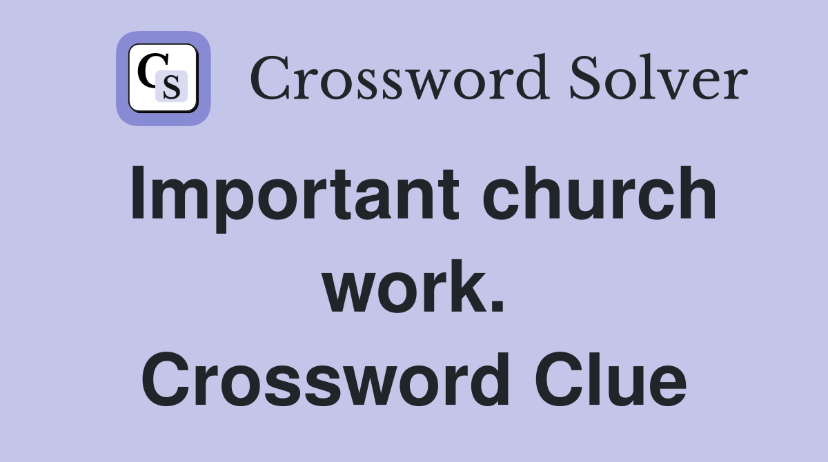 Important church work. Crossword Clue