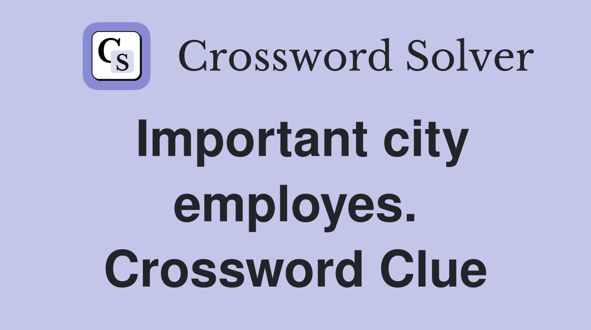 Important city employes. Crossword Clue