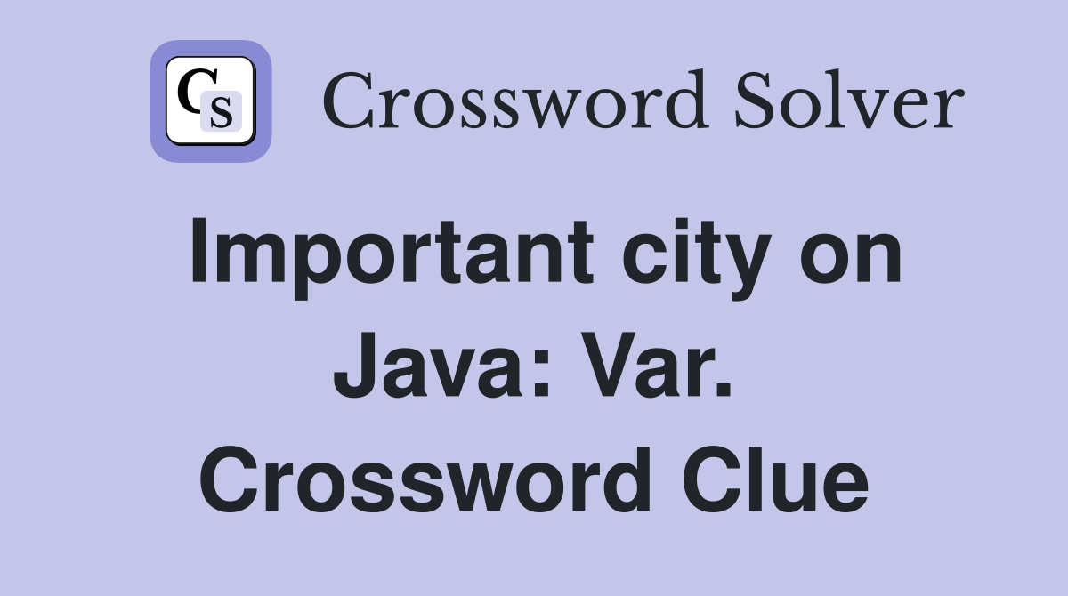 Important city on Java: Var. Crossword Clue