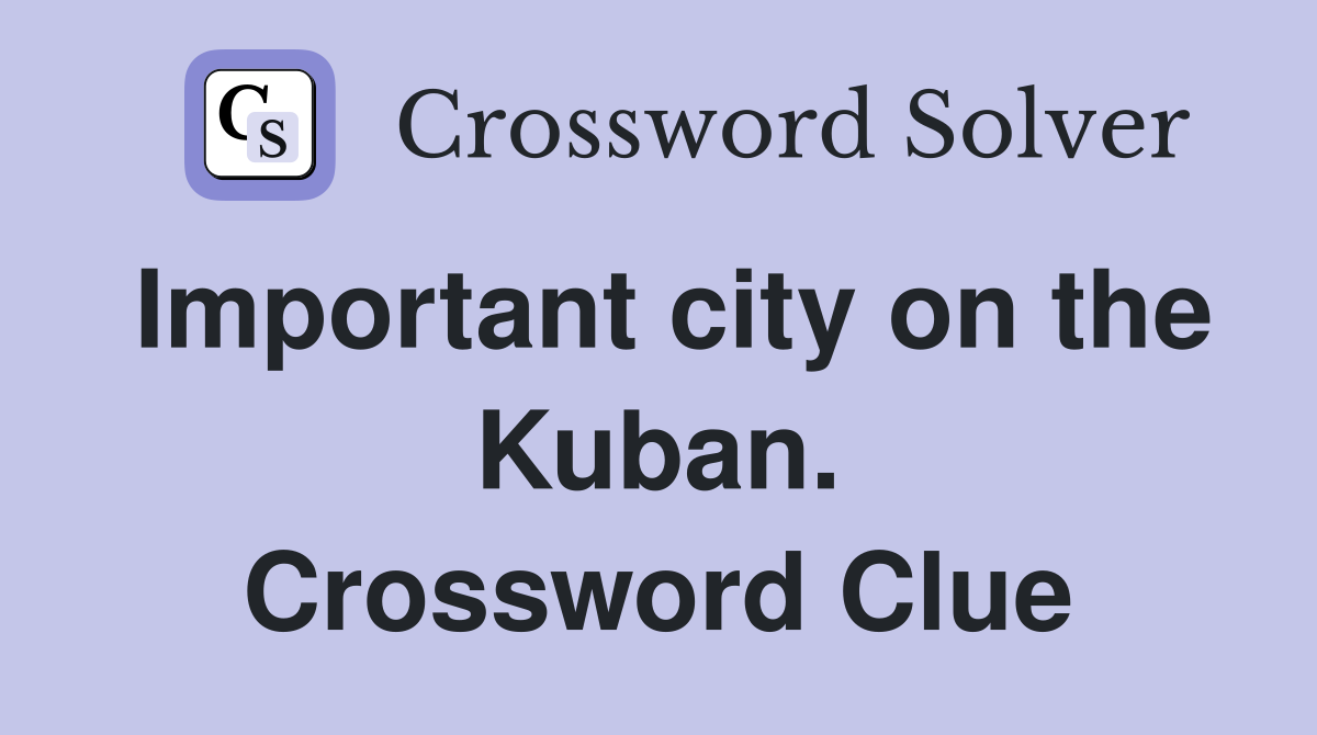 Important city on the Kuban. Crossword Clue