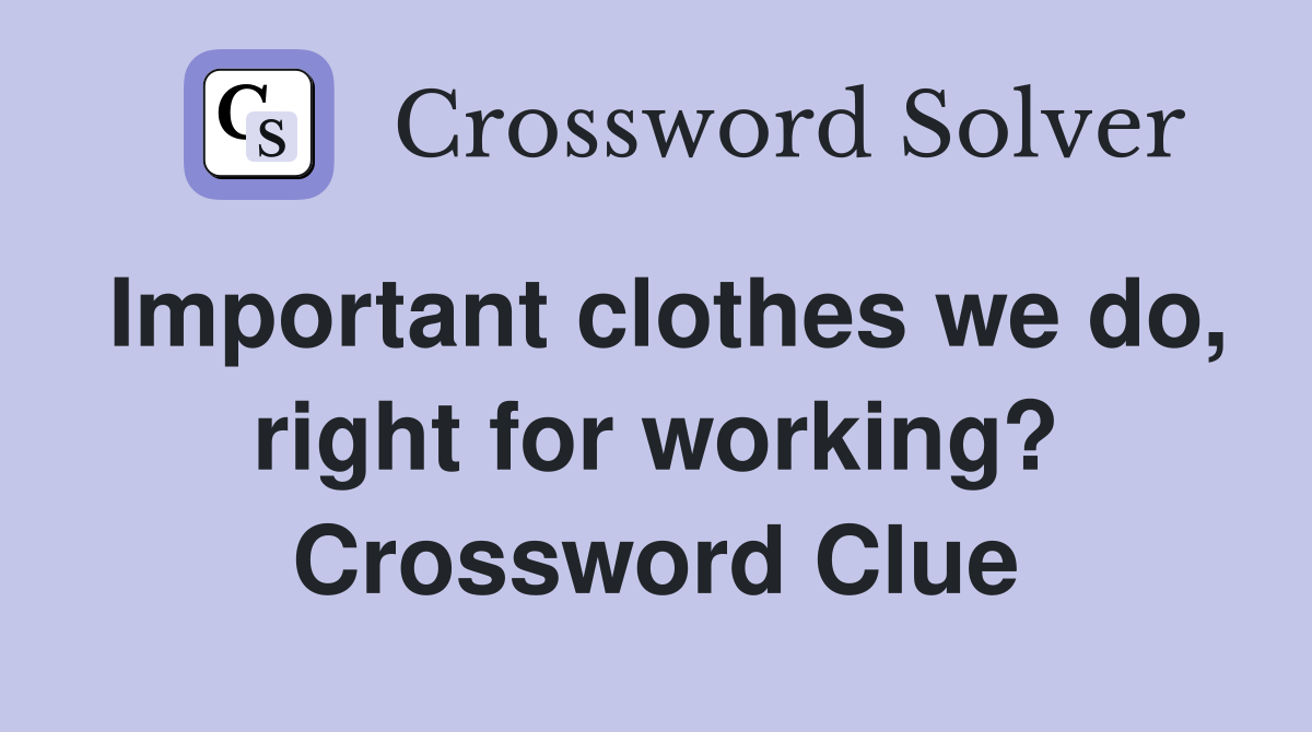 Important clothes we do, right for working? Crossword Clue