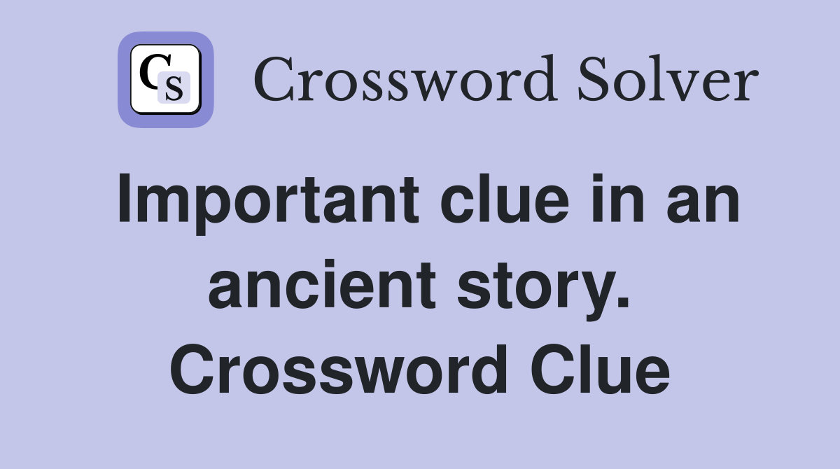 Important clue in an ancient story. Crossword Clue