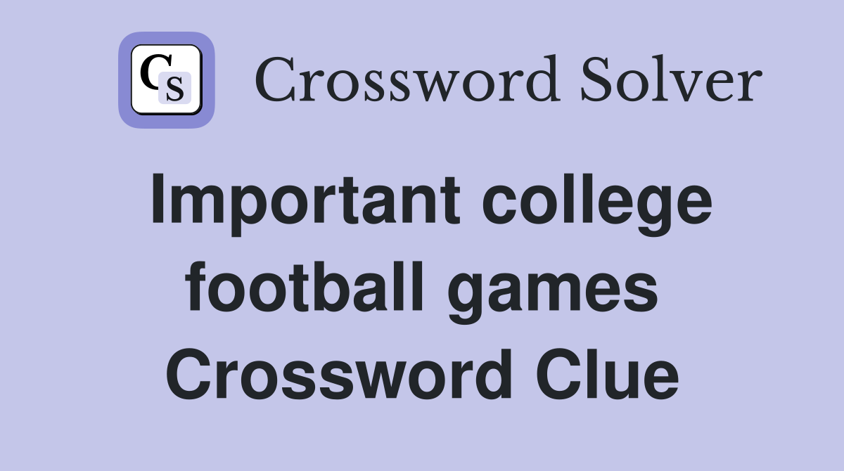 Important college football games Crossword Clue