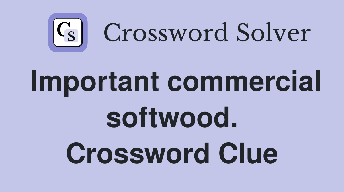 Important commercial softwood. Crossword Clue