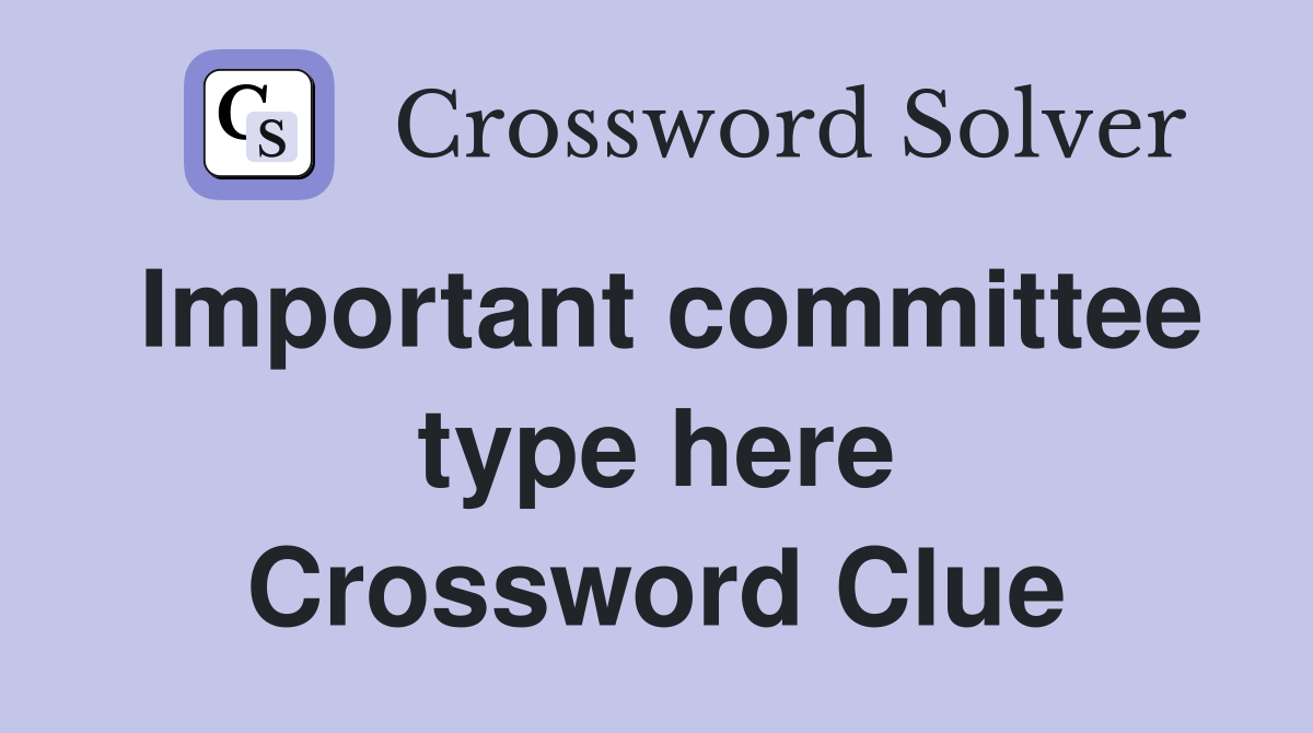 Important committee type here Crossword Clue