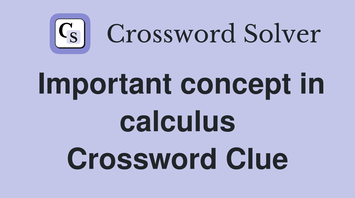 Important concept in calculus Crossword Clue