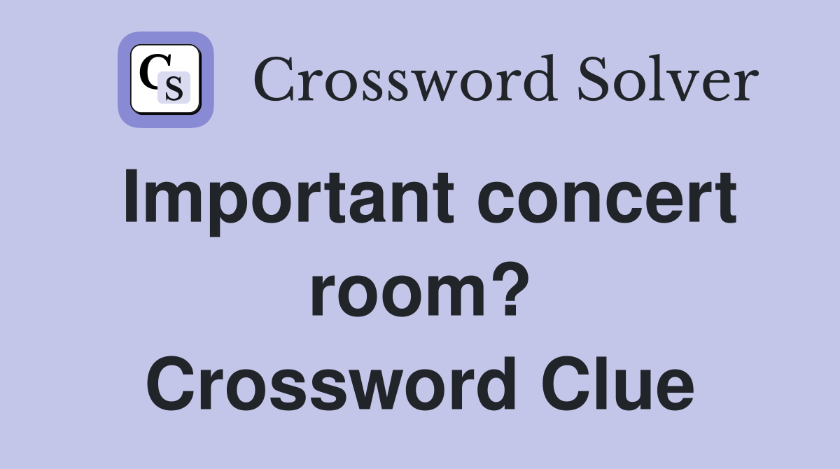 Important concert room? Crossword Clue