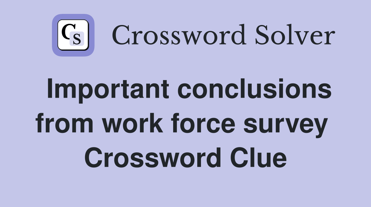 Important conclusions from work force survey  Crossword Clue