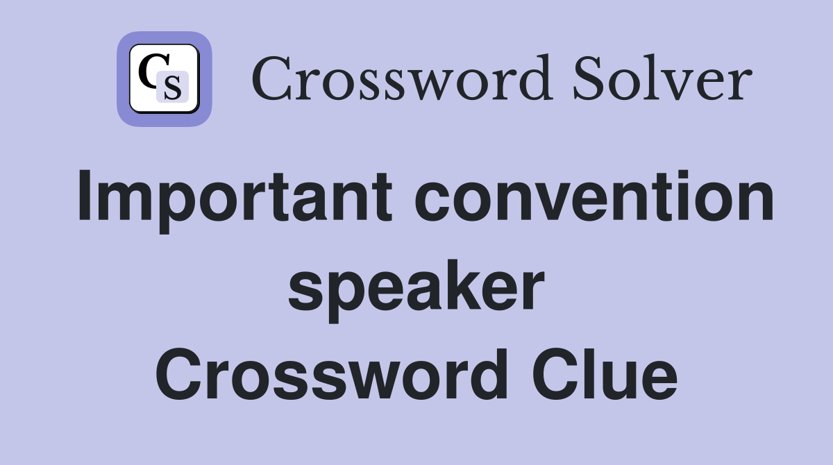 Important convention speaker Crossword Clue