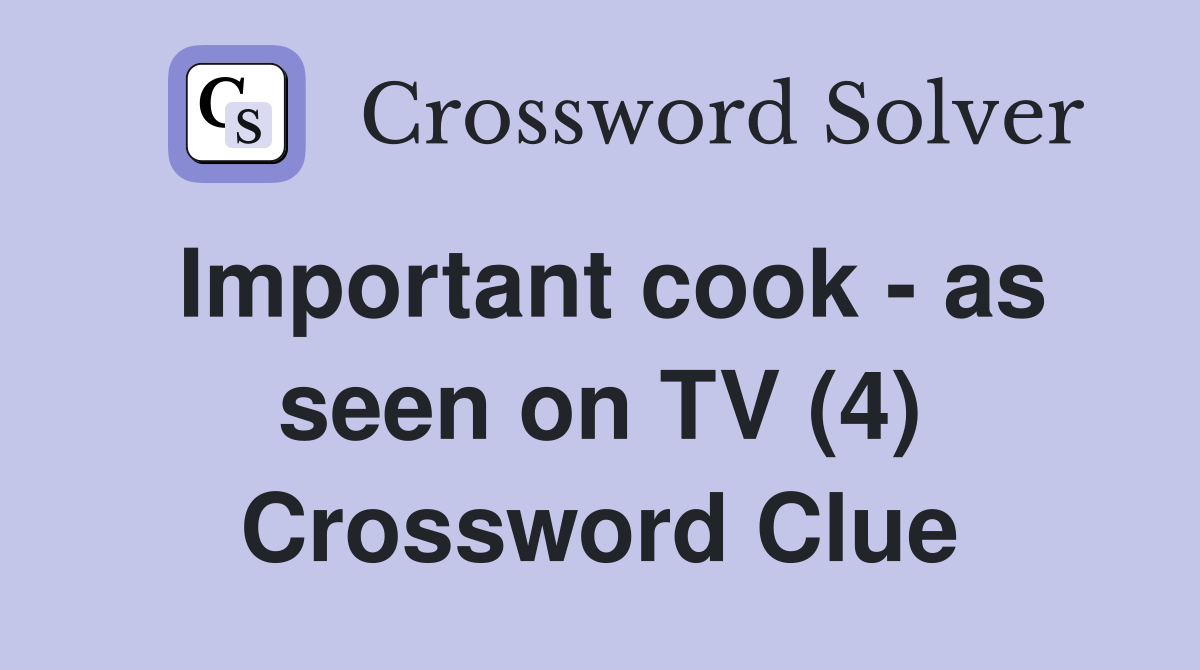 Important cook - as seen on TV (4) Crossword Clue