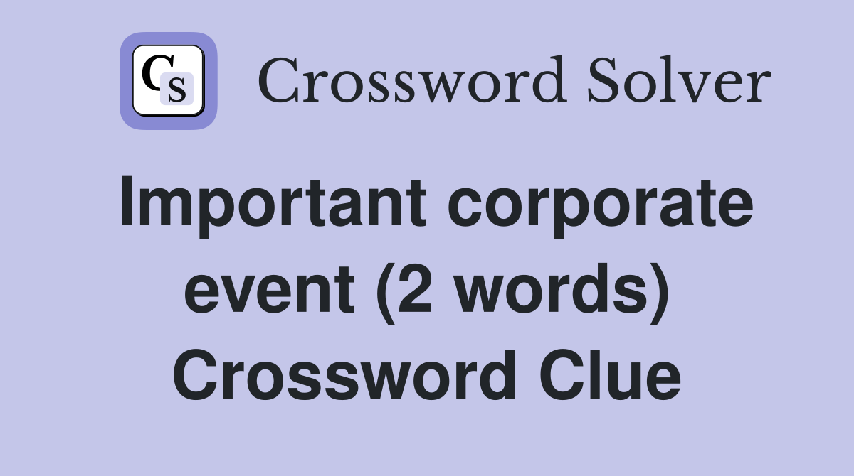 Important corporate event (2 words) Crossword Clue