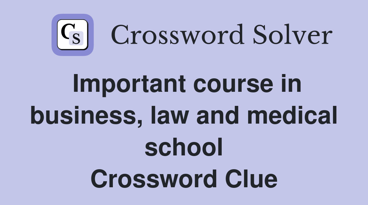 Important course in business, law and medical school Crossword Clue
