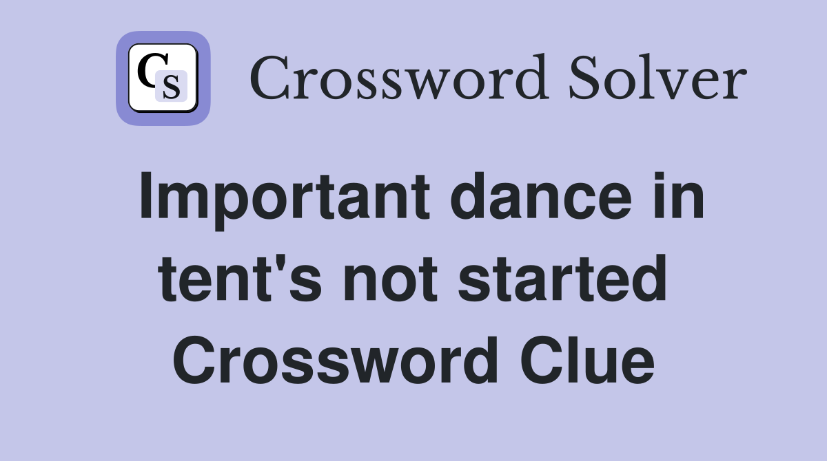 Important dance in tent's not started Crossword Clue
