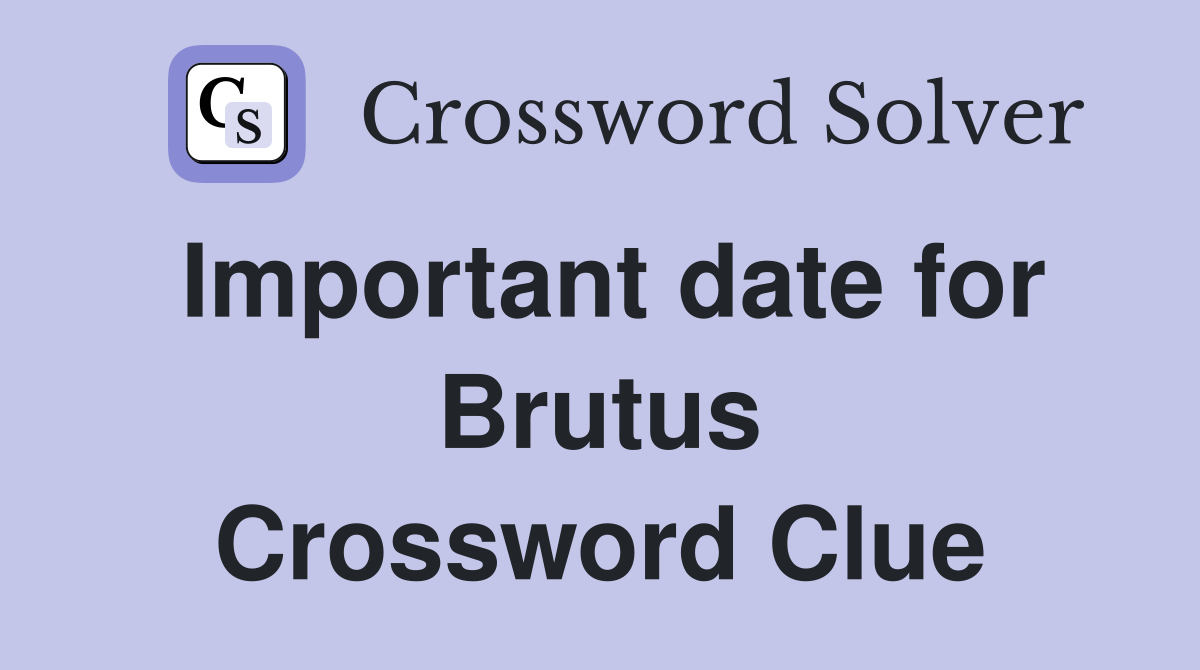 Important date for Brutus Crossword Clue