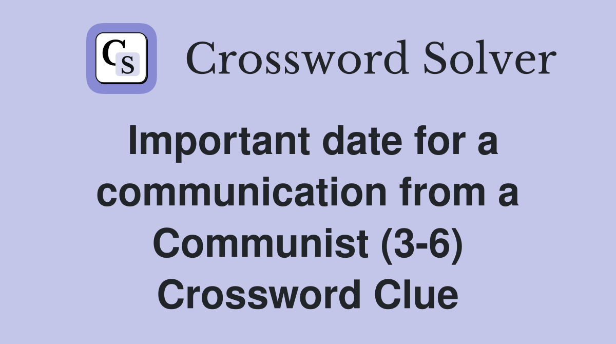 Important date for a communication from a Communist (3-6) Crossword Clue