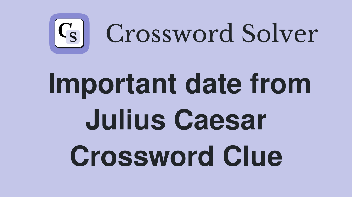 Important date from Julius Caesar Crossword Clue