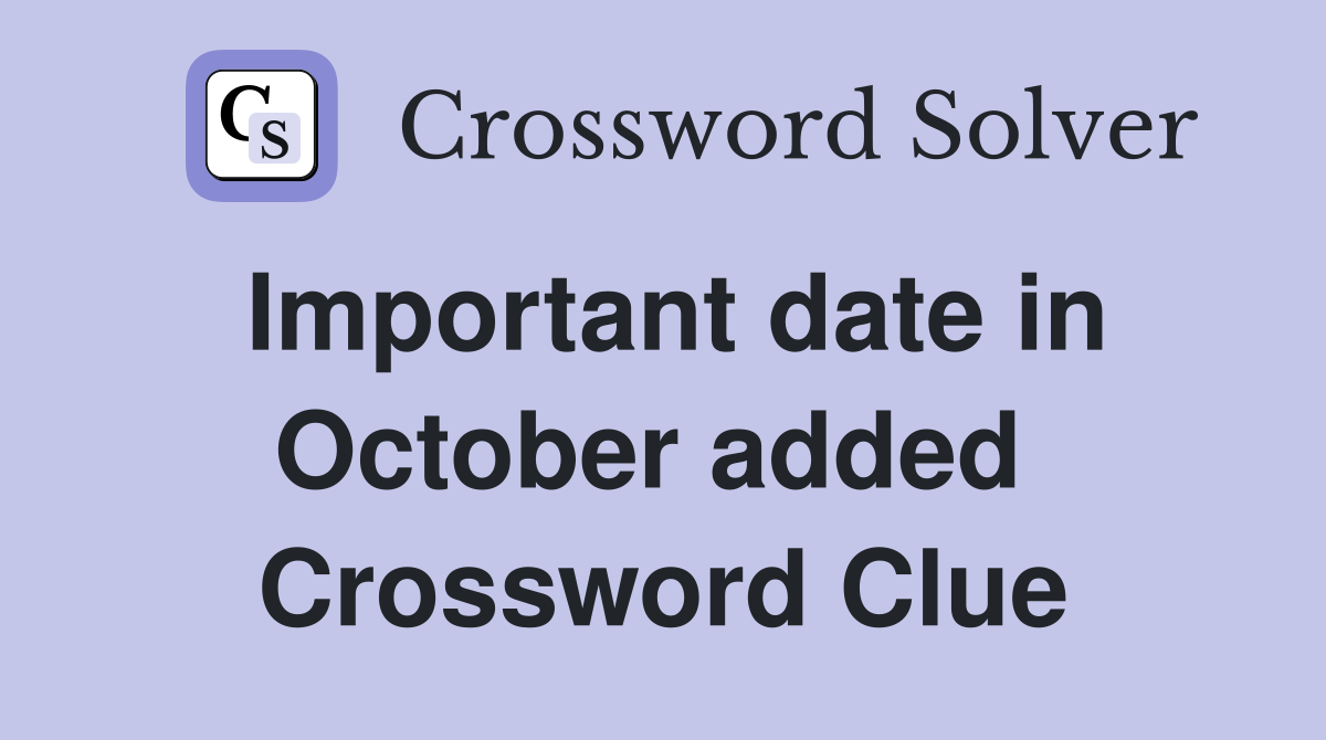 Important date in October added  Crossword Clue